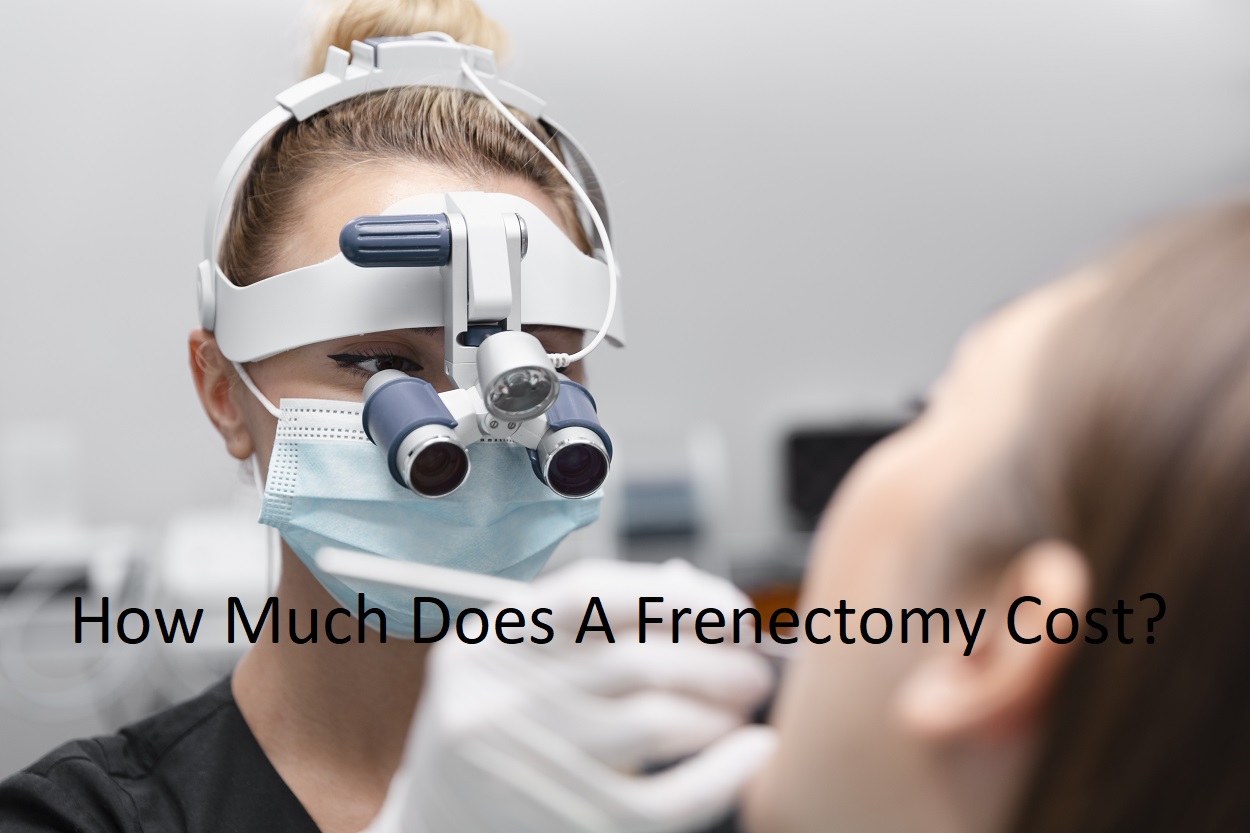 How Much Does A Frenectomy Cost - Dentist Diary